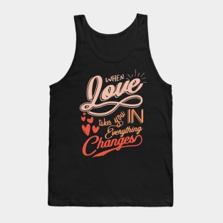 'When Love Takes You In, Everything Changes' Family Shirt Tank Top